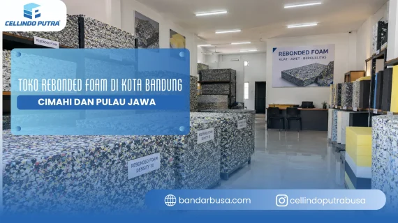 Toko Rebonded Foam di Kota Bandung Cimahi dan Pulau Jawa